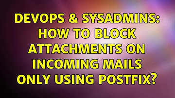 DevOps & SysAdmins: How to block attachments on incoming mails only using Postfix? (2 Solutions!!)