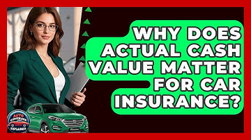 Why Does Actual Cash Value Matter For Car Insurance? - Auto Coverage Explained