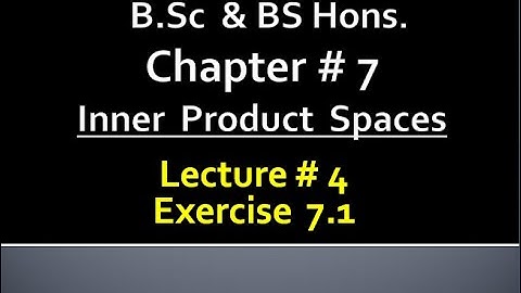 MATHS BSc & BS(HONs) CHAPTER 7 ( INNER PRODUCT SPACES ).METHEMATICAL METHODS .   LECTURE 4