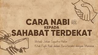 Sikap Rasulullah kepada Sahabat Terdekat Beliau - Ustadz Johan Saputra Halim, M.H.I.