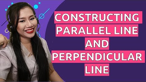 BASIC CONSTRUCTION PART 2: CONSTRUCTING PARALLEL AND PERPENDICULAR LINES