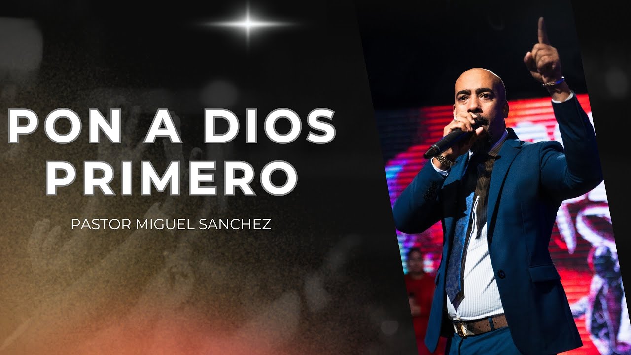 Pon a Dios primero | Pastor Miguel Sanchez