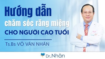 HƯỚNG DẪN CHĂM SÓC RĂNG MIỆNG CHO NGƯỜI CAO TUỔI