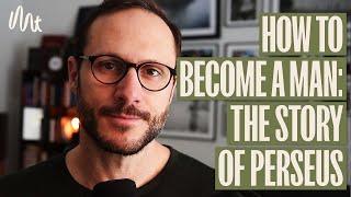 How To Become A Man - The Story Of Perseus - in Brief