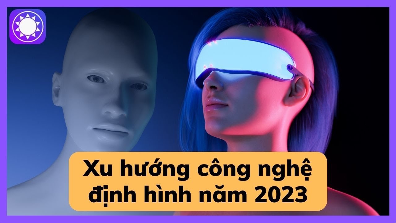 Những xu hướng công nghệ định hình năm 2023
