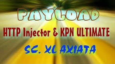 SC. XL | PAYLOAD HTTP INJECTOR & KPN ULTIMATE