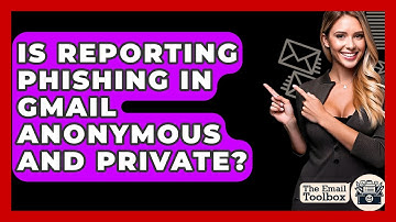 Is Reporting Phishing In Gmail Anonymous And Private? - TheEmailToolbox.com