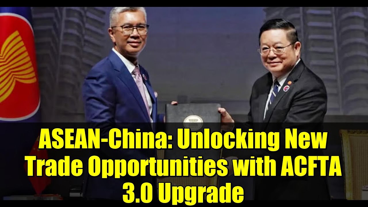 ASEAN-China: Unlocking New Trade Opportunities with ACFTA 3.0 Upgrade