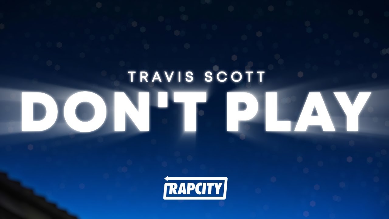Travis Scott - Don't Play (Lyrics) ft. The 1975, Big Sean