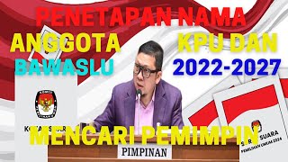 INILAH NAMA -NAMA CALON ANGGOTA KPU/BAWASLU 2024-2027|PROFIL ANGGOTA KPU 2022-2027.