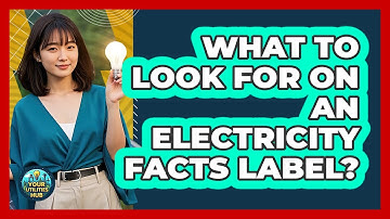 What To Look For On An Electricity Facts Label?