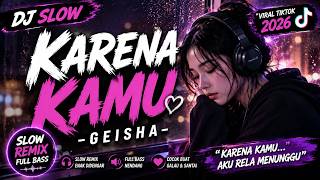 DJ KARENA KAMU | SLOW REMIX FULL BASS VIRAL TIKTOK 2026
