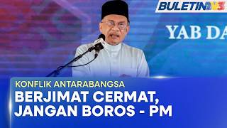 KONFLIK ANTARABANGSA | PM Pesan Rakyat Urus Kewangan Berhemah Hadapi Ketidaktentuan Ekonomi (BU)