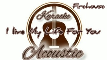 I live My Life For You By Firehouse Acoustic Karaoke