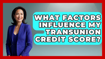 What Factors Influence My TransUnion Credit Score? - Consumer Laws For You