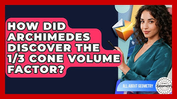 How Did Archimedes Discover The 1/3 Cone Volume Factor? - All About Geometry
