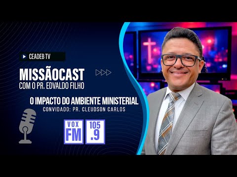 O Impacto do Ambiente Ministerial |Missão Cast Pr Edvaldo Filho e Pr Cleudson Carlos