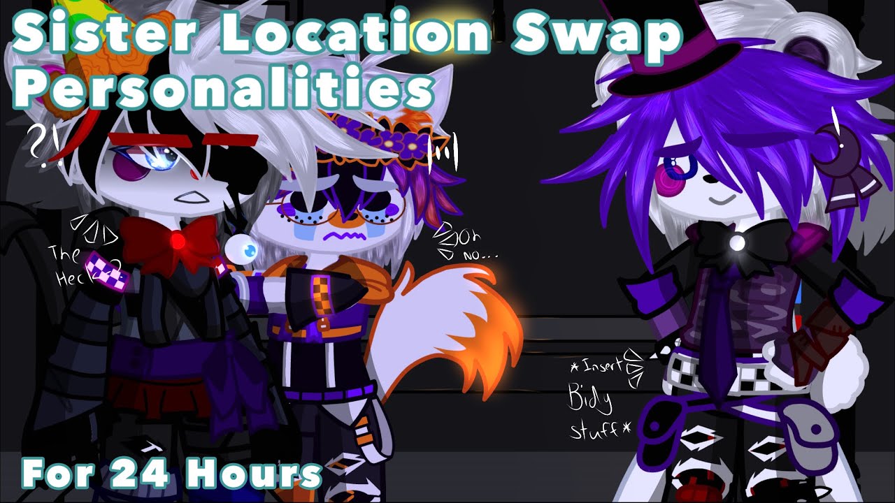 [FNaF] Sister Location Swap Personalities For 24 Hours || Original-? I think- || My AU ||