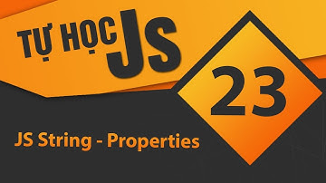 Tự học JavaScript - Bài 23 JS String - Properties