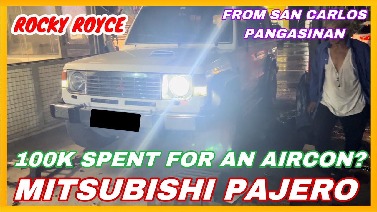MITSUBISHI PAJERO FROM SAN CARLOS PANGASINAN: NAKA 100K PARA SA AIRCON? | ROCKY ROYCE