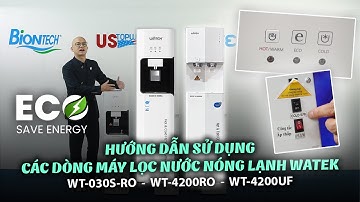 HƯỚNG DẪN SỬ DỤNG CÁC MODEL MÁY LỌC NƯỚC NÓNG LẠNH WATEK