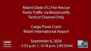 9/6/26 - Miami-Dade (FL) Fire - Cargo Jet Crash at Airport - Radio Traffic