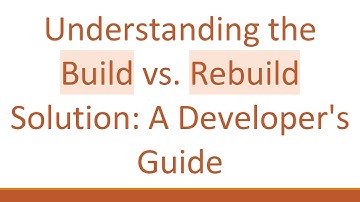 Understanding the Build vs. Rebuild Solution: A Developer