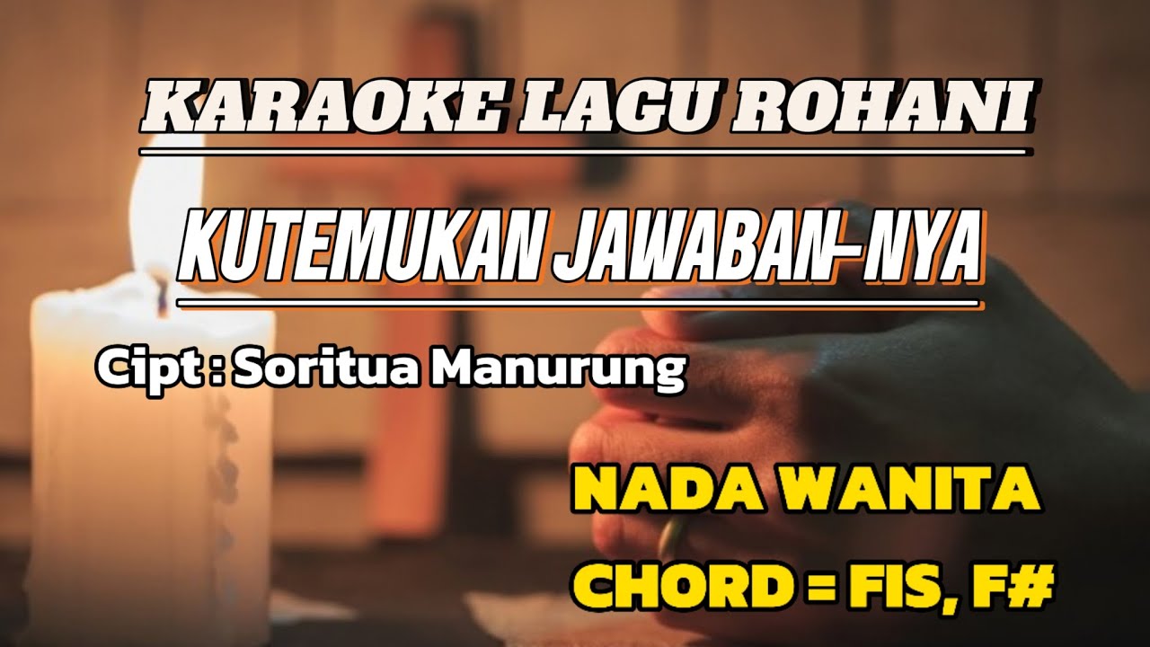 KARAOKE LAGU ROHANI : KUTEMUKAN JAWABAN - NYA. Cipt : Soritua Manurung. Nada Wanita.