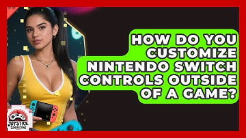 How Do You Customize Nintendo Switch Controls Outside Of A Game? - Joystick Generations