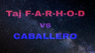 💥💣Taj F-A-R-H-O-D💣💥 vs 💥💣Caballero💣💥