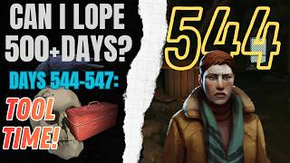 Can I Lope 500+ Days - Day 544-547: Tool Time! (streamed) #thelongdarkgame #survivalgame