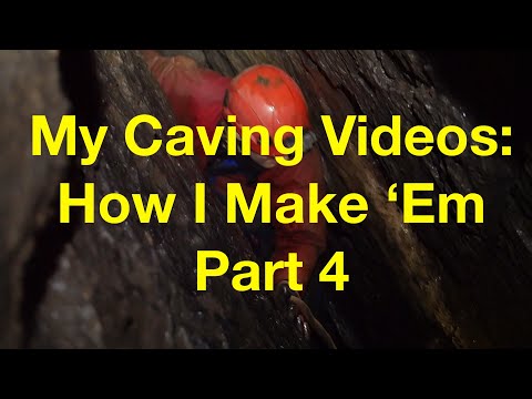 My Caving Videos: How I Make 'Em - Part Four