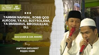 Yammim Nahwal, Robbi Qod Aurosni, Ya Ali, Busyrolana,  Dll | Cak Anang & Gus Ilham | Sholawat full