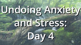 Undoing Anxiety and Stress Day 4