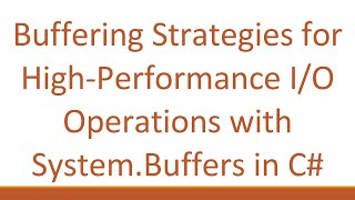 Details Buffering Strategies for High-Performance I/O Operations with System.Buffers in C# News