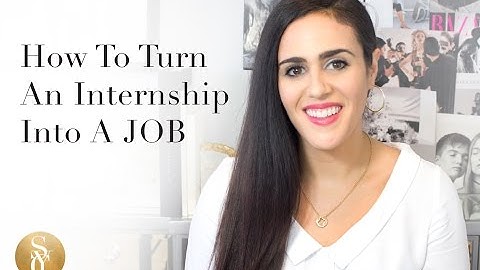 How To Turn An Internship Into A Job - Internship to Full Time