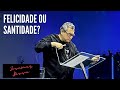 Felicidade ou Santidade?  | Josemar Bessa