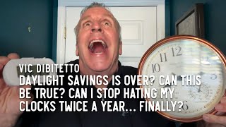 Daylight Savings is over Can this be true Can I stop hating my clocks twice a year… FINALLY