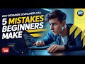 Why Most Beginner Developers Fail – 5 Mistakes to Avoid