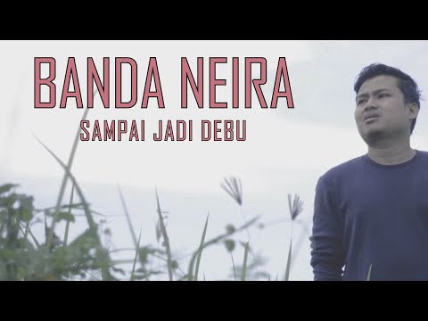 BANDA NEIRA - SAMPAI JADI DEBU