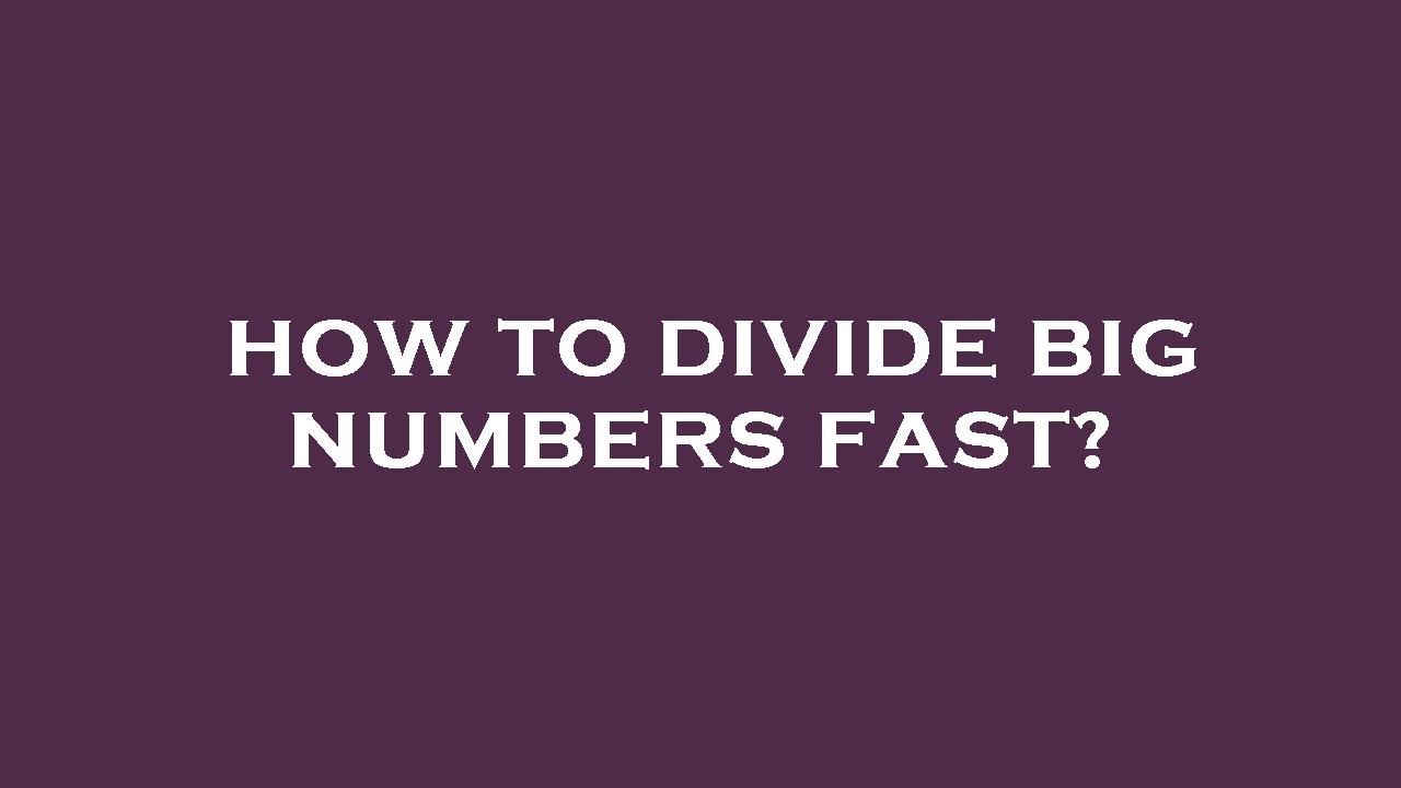 how-to-divide-big-numbers-fast-youtube