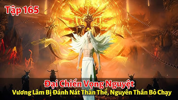 Tiên Nghịch Tập 165: Đại Chiến Vọng Nguyệt, Vương Lâm Bị Đánh Nát Thân Thể, Nguyên Thần Bỏ Chạy