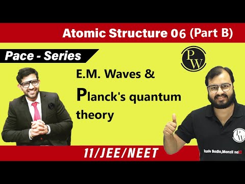 Atomic Structure 06 (Part B) | Introduction of E.M. Waves | Planck's Quantum Theory | Class 11 |