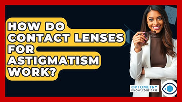 How Do Contact Lenses For Astigmatism Work? - Optometry Knowledge Base