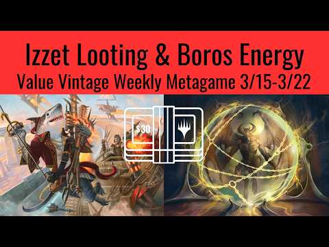 Izzet Looting & Boros Energy $30 Value Vintage Deck Tech & Weekly Metagame 3/15-3/22
