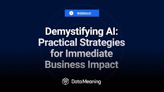 [WEBINAR] Demystifying AI: Practical Strategies for Immediate Business Impact
