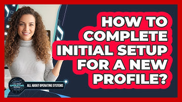 How To Complete Initial Setup For A New Profile?