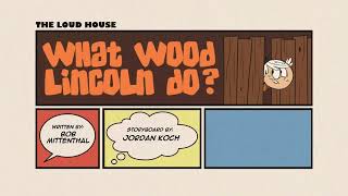 The Loud House What Wood Lincoln Do? title card