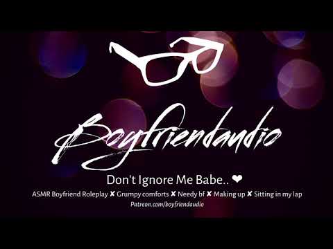 Don't Ignore Me Babe.. [Boyfriend Roleplay][Silent Treatment] ASMR