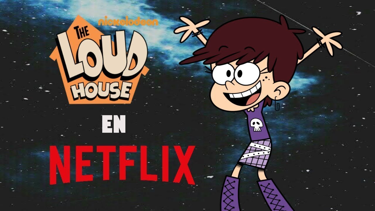 The Loud House Y Su Película En Netflix Youtube 